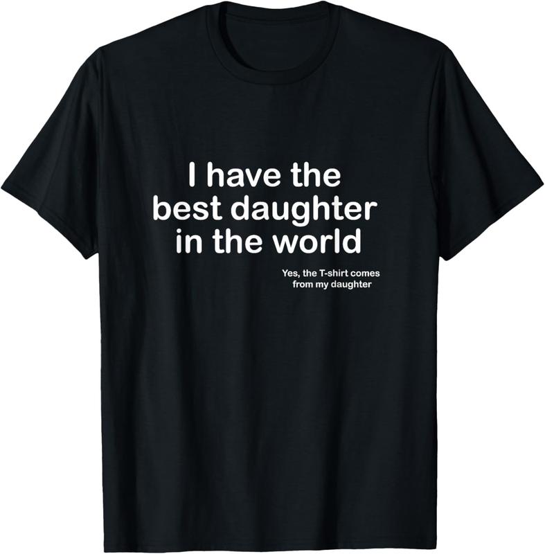 100% Cotton I Have the Best Daughter in the World Father's Day Gift Dad T-Shirt