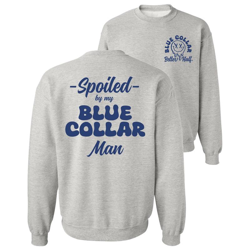 Spoiled By My Blue Collar Man Sweatshirt - Classic Unisex Crewneck Baggy Fit Comfort Soft Menswear Day