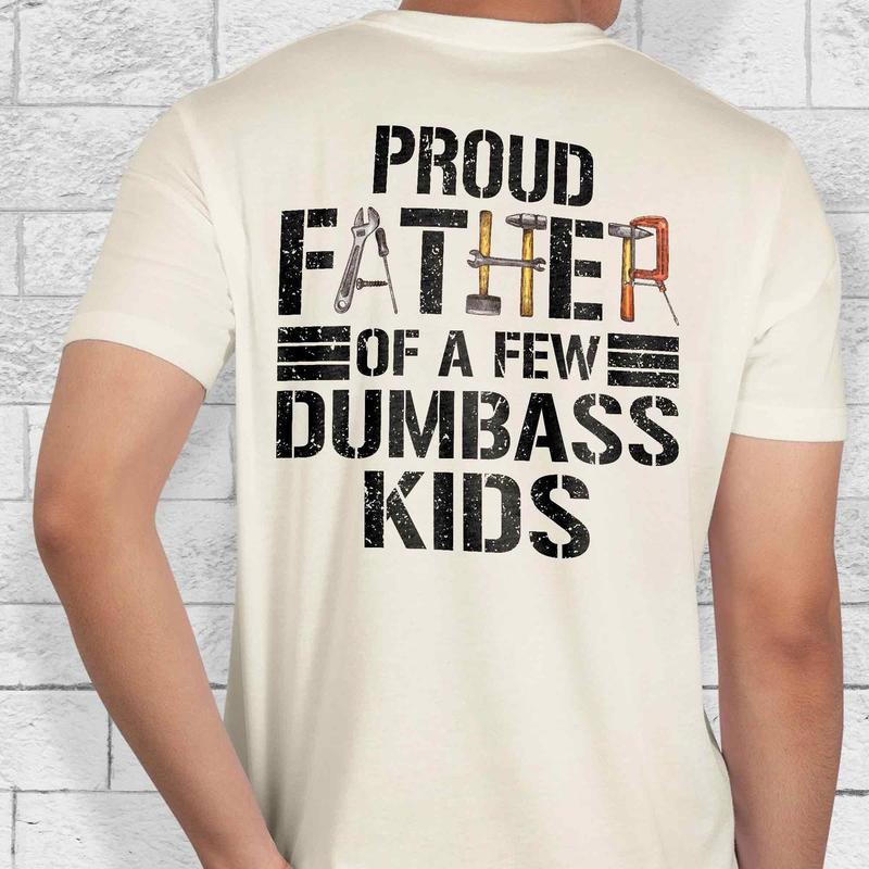 Proud Father Of a Few Dumbass Kids T-Shirt, Funny Shirt For Dad, Funny Graphic Printed Tee, Unisex Short Sleeve T-Shirts, Father's Day Gift, Dad Gift Cotton Fabric Tailored Fit