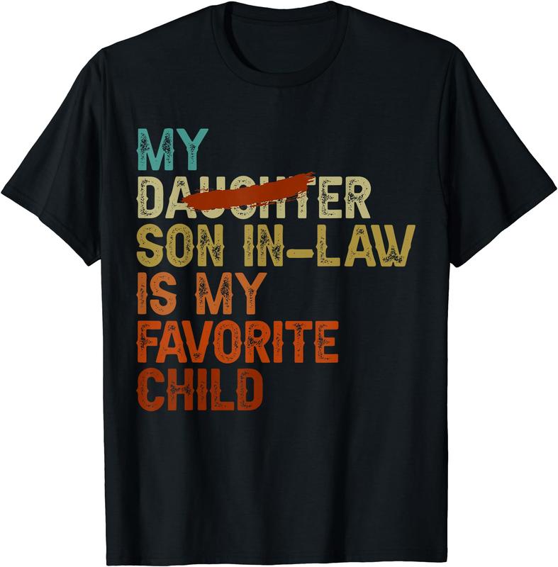 My Son In Law Is My Favorite Child Funny - Replaced Daughter T-Shirt, Gift Tee, Funny Tee, Size S-3XL