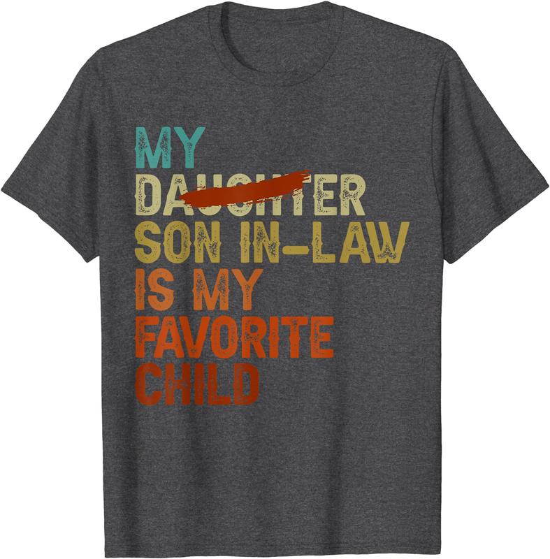 My Son In Law Is My Favorite Child Funny - Replaced Daughter T-Shirt, Gift Tee, Funny Tee, Size S-3XL