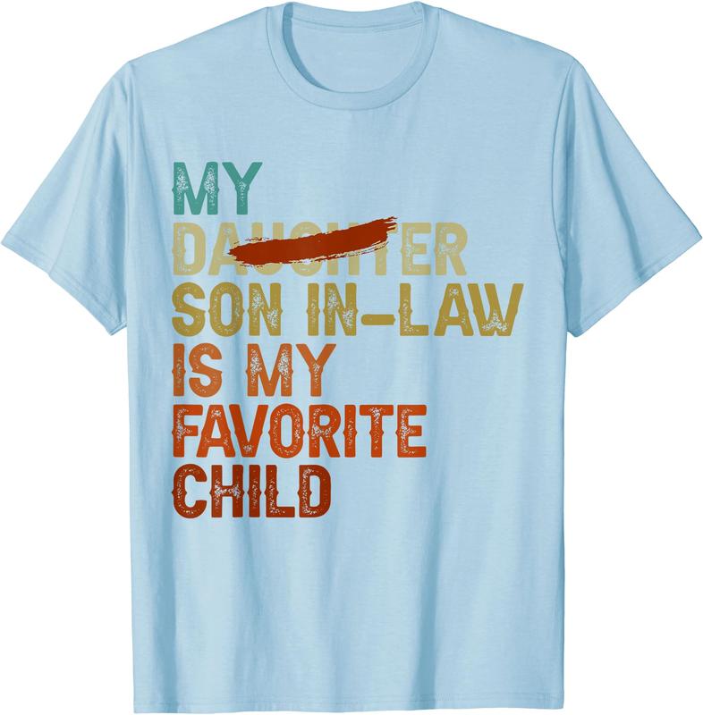 My Son In Law Is My Favorite Child Funny - Replaced Daughter T-Shirt, Gift Tee, Funny Tee, Size S-3XL