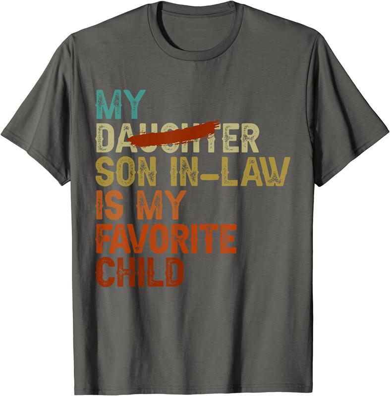 My Son In Law Is My Favorite Child Funny - Replaced Daughter T-Shirt, Gift Tee, Funny Tee, Size S-3XL