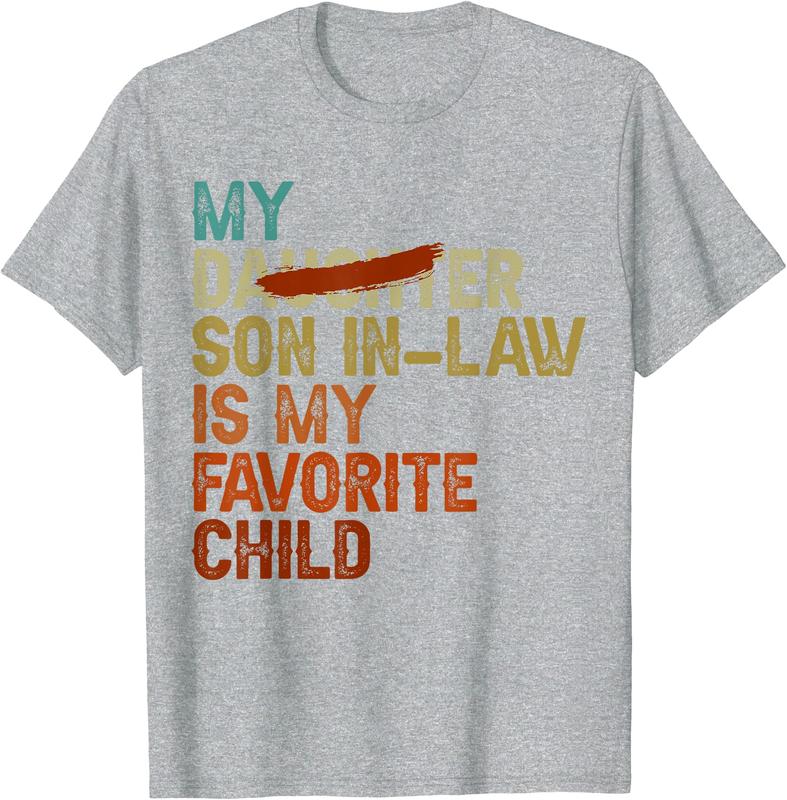 My Son In Law Is My Favorite Child Funny - Replaced Daughter T-Shirt, Gift Tee, Funny Tee, Size S-3XL