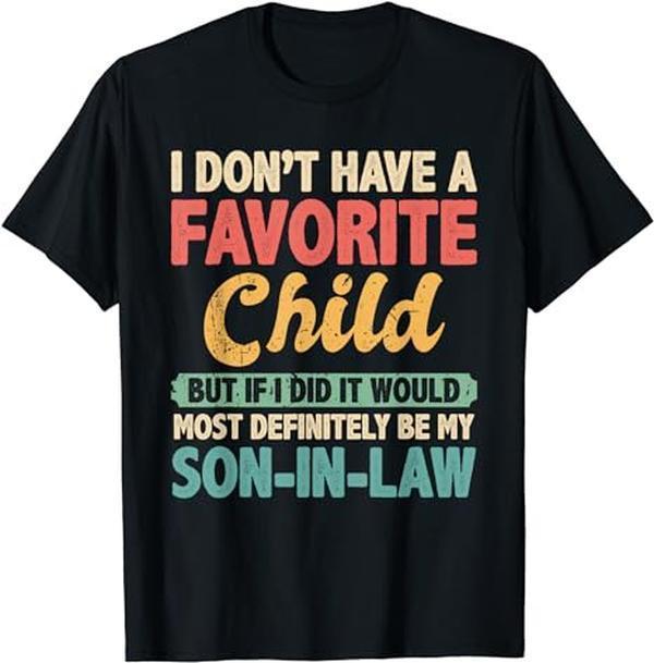 My Favorite Child Most Definitely My Son-In-Law Retro T-Shirt, Classic Cotton Shirt For Men And Women, Full Colors, Full Sizes