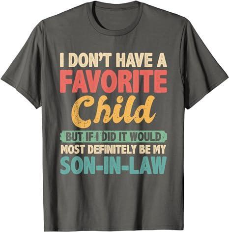 My Favorite Child Most Definitely My Son-In-Law Retro T-Shirt, Classic Cotton Shirt For Men And Women, Full Colors, Full Sizes