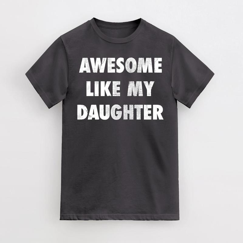 Mens Awesome Like My Daughter T-Shirt Funny Fathers Day Awesome Dad Graphic Tee, For Father, Gift For Dad, Funny Dad Shirt, Funny Father's Day Shirts