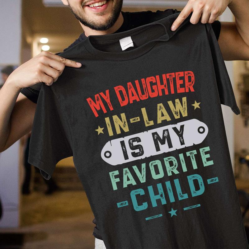 My Daughter In Law Is My Favorite Child T-Shirt Mens, Father In Law Shirt, Father's Day Gift Shirt For Father In Law From Daughter In Law, Gift For Her, Mother's Day, Birthday, Easter, Thanksgiving, Christmas Day Gift