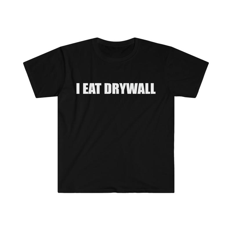 Funny Meme TShirt, I EAT DRYWALL shirt Cotton Menswear