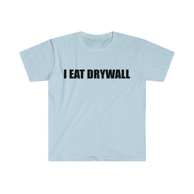 Funny Meme TShirt, I EAT DRYWALL shirt Cotton Menswear