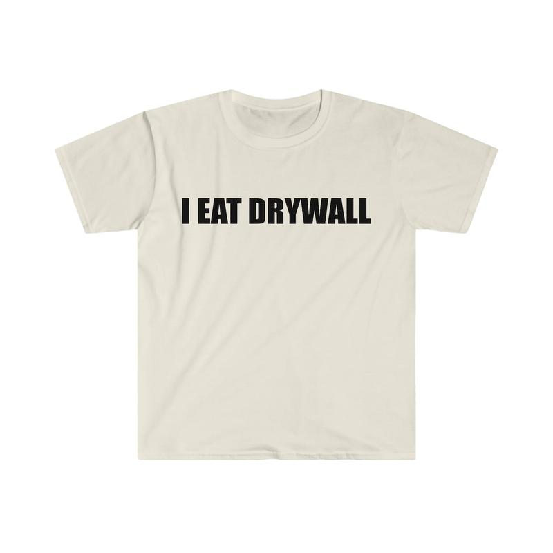 Funny Meme TShirt, I EAT DRYWALL shirt Cotton Menswear