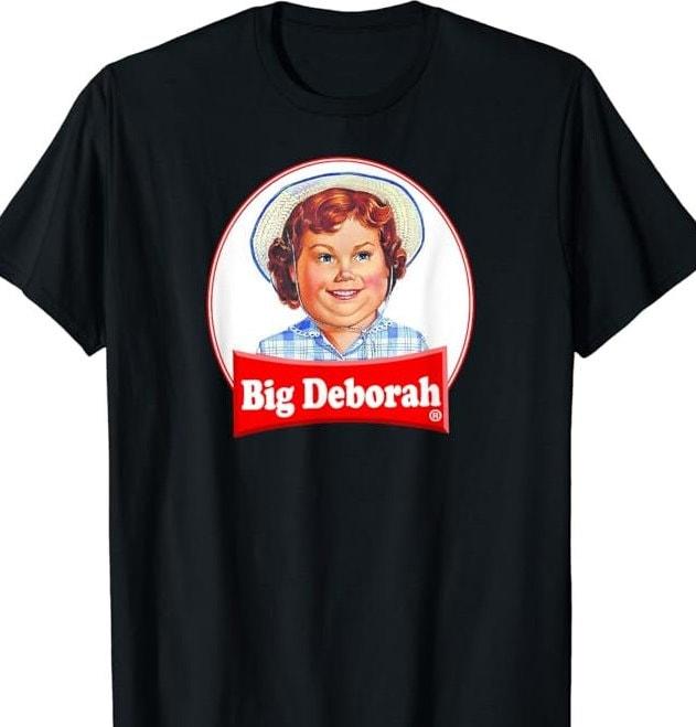 BIG DEBORAH T-Shirt Big Deborah Funny Tasteless T-Shirt