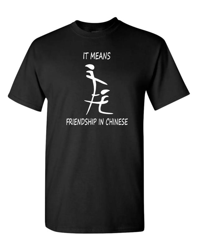 It Means Friendship In Chinese Funny Humorous Naughty Men's Tee Shirt, Funny Shirt for Men, Unisex Apparel Relaxed Fit Printed In The USA