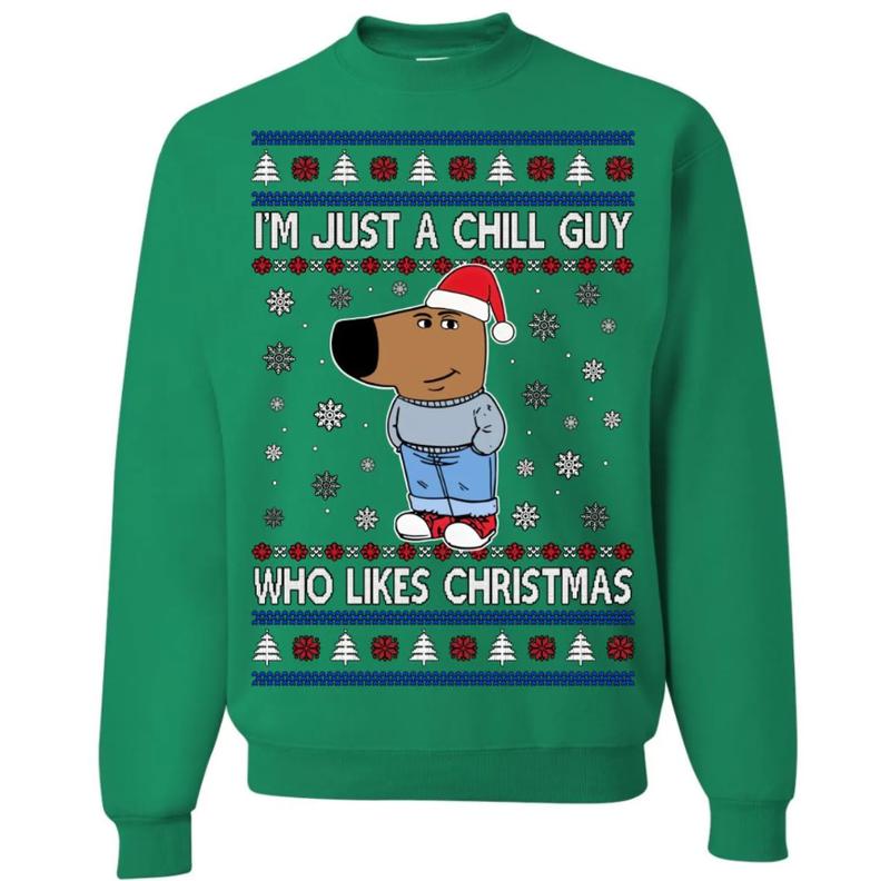 I'm Just a Chill Guy Who Likes Christmas, Ugly Christmas Sweater, Funny Christmas Sweater, Holiday Crewneck Sweater, Tshirt Hoodie