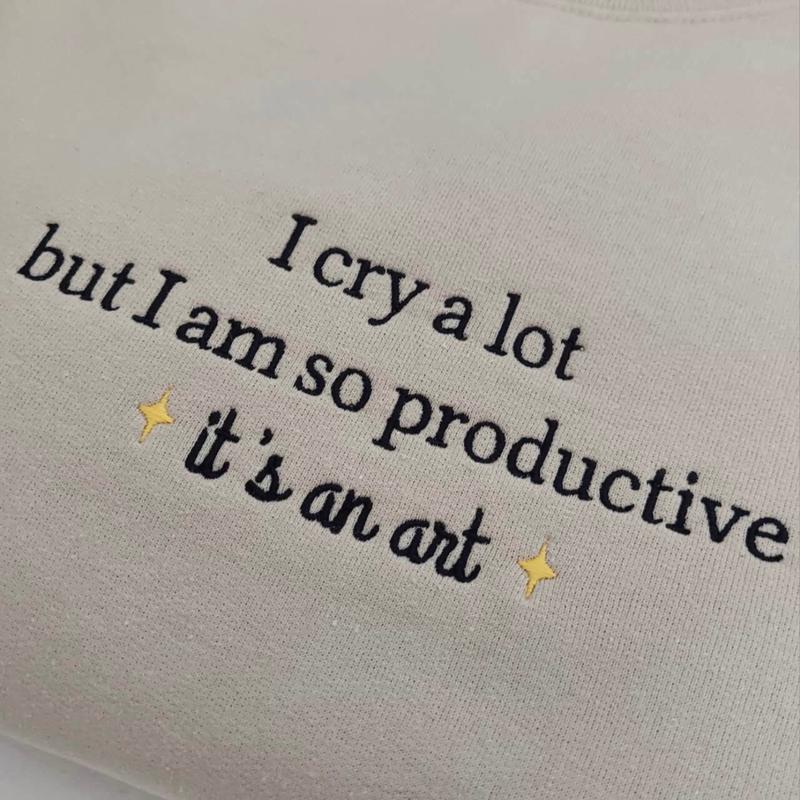 I cry a lot but I am so productive. It’s an art. Embroidered sweatshirt (Unisex) Crewneck Tops Casual